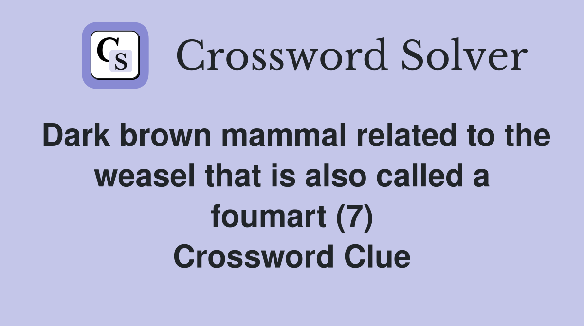 Dark brown mammal related to the weasel that is also called a foumart